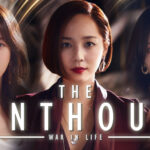 รีวิวซีรีส์ The Penthouse ดราม่าชั้นสูงสะเทือนอารมณ์และสะท้อนสังคม